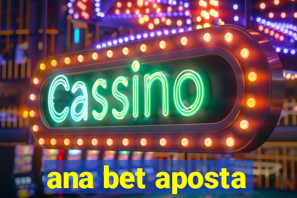 ana bet aposta